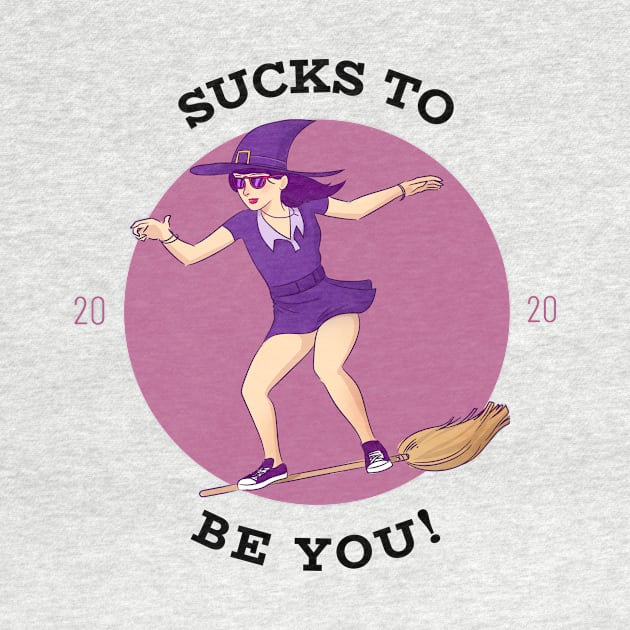 Sucks To Be You 2020 by Make a Plan Store